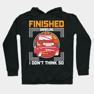 Finished Shoveling T - Shirt design Hoodie